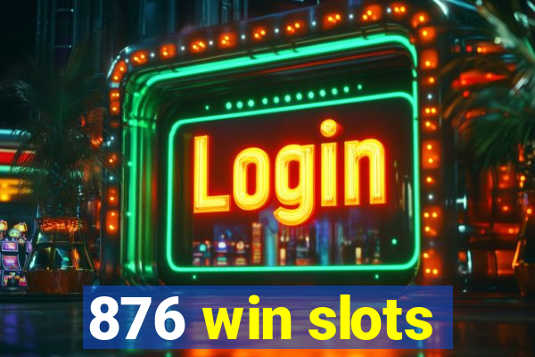 876 win slots